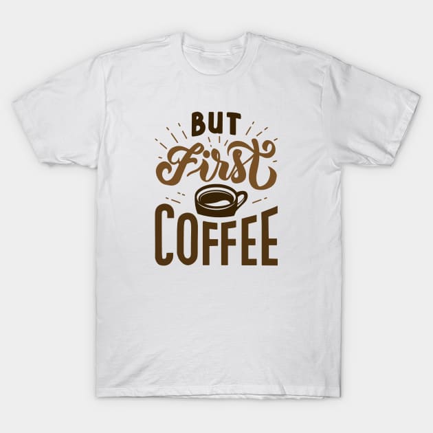 But First Coffee T-Shirt by LuckyFoxDesigns